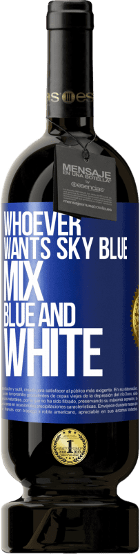 49,95 € Free Shipping | Red Wine Premium Edition MBS® Reserve Whoever wants sky blue, mix blue and white Blue Label. Customizable label Reserve 12 Months Harvest 2016 Tempranillo