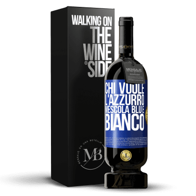 «Chi vuole l'azzurro, mescola blu e bianco» Edizione Premium MBS® Riserva