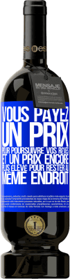 49,95 € Envoi gratuit | Vin rouge Édition Premium MBS® Réserve Vous payez un prix pour poursuivre vos rêves, et un prix encore plus élevé pour rester au même endroit Étiquette Bleue. Étiquette personnalisable Réserve 12 Mois Récolte 2014 Tempranillo