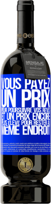 49,95 € Envoi gratuit | Vin rouge Édition Premium MBS® Réserve Vous payez un prix pour poursuivre vos rêves, et un prix encore plus élevé pour rester au même endroit Étiquette Bleue. Étiquette personnalisable Réserve 12 Mois Récolte 2016 Tempranillo