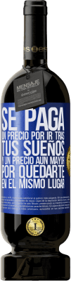 49,95 € Envío gratis | Vino Tinto Edición Premium MBS® Reserva Se paga un precio por ir tras tus sueños, y un precio aún mayor por quedarte en el mismo lugar Etiqueta Azul. Etiqueta personalizable Reserva 12 Meses Cosecha 2014 Tempranillo