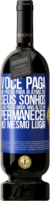 49,95 € Envio grátis | Vinho tinto Edição Premium MBS® Reserva Você paga um preço para ir atrás dos seus sonhos e um preço ainda mais alto por permanecer no mesmo lugar Etiqueta Azul. Etiqueta personalizável Reserva 12 Meses Colheita 2016 Tempranillo