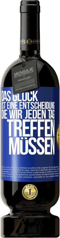 49,95 € Kostenloser Versand | Rotwein Premium Ausgabe MBS® Reserve Das Glück ist eine Entscheidung, die wir jeden Tag treffen müssen Blaue Markierung. Anpassbares Etikett Reserve 12 Monate Ernte 2015 Tempranillo