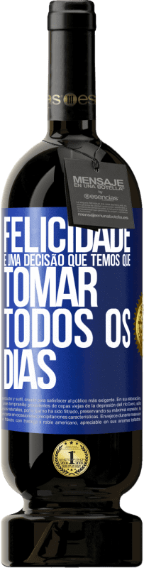 49,95 € Envio grátis | Vinho tinto Edição Premium MBS® Reserva Felicidade é uma decisão que temos que tomar todos os dias Etiqueta Azul. Etiqueta personalizável Reserva 12 Meses Colheita 2015 Tempranillo