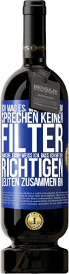 49,95 € Kostenloser Versand | Rotwein Premium Ausgabe MBS® Reserve Ich mag es, wenn ich beim Sprechen keinen Filter brauche. Dann weiß ich, dass ich mit den richtigen Leuten zusammen bin Blaue Markierung. Anpassbares Etikett Reserve 12 Monate Ernte 2016 Tempranillo