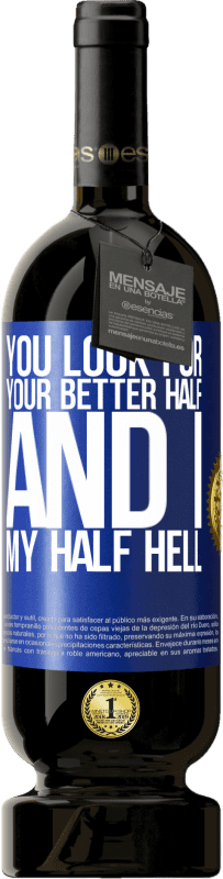 49,95 € Free Shipping | Red Wine Premium Edition MBS® Reserve You look for your better half, and I, my half hell Blue Label. Customizable label Reserve 12 Months Harvest 2015 Tempranillo