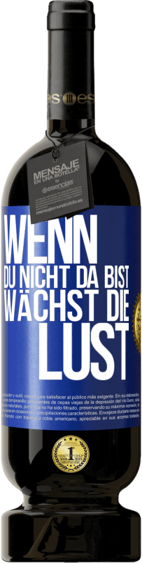 49,95 € Kostenloser Versand | Rotwein Premium Ausgabe MBS® Reserve Wenn du nicht da bist, wächst die Lust Blaue Markierung. Anpassbares Etikett Reserve 12 Monate Ernte 2015 Tempranillo