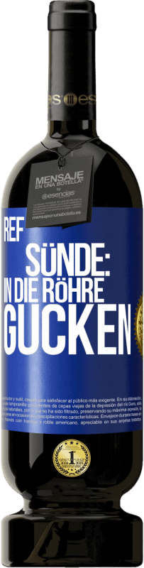 49,95 € Kostenloser Versand | Rotwein Premium Ausgabe MBS® Reserve RefSünde: in die Röhre gucken Blaue Markierung. Anpassbares Etikett Reserve 12 Monate Ernte 2015 Tempranillo