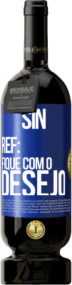 49,95 € Envio grátis | Vinho tinto Edição Premium MBS® Reserva Sin Ref: fique com o desejo Etiqueta Azul. Etiqueta personalizável Reserva 12 Meses Colheita 2015 Tempranillo