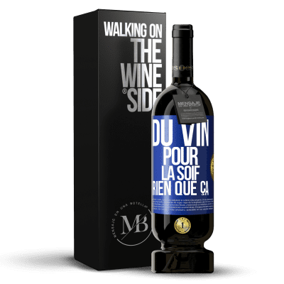 «Du vin pour la soif. Rien que ça» Édition Premium MBS® Réserve