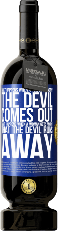 49,95 € Free Shipping | Red Wine Premium Edition MBS® Reserve what happens when a man gets angry? The devil comes out. What happens when a woman gets angry? That the devil runs away Blue Label. Customizable label Reserve 12 Months Harvest 2015 Tempranillo