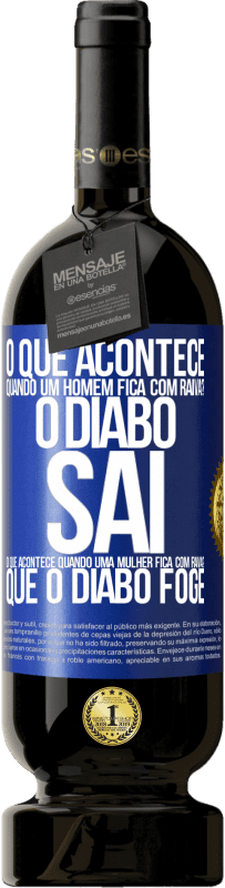 49,95 € Envio grátis | Vinho tinto Edição Premium MBS® Reserva o que acontece quando um homem fica com raiva? O diabo sai. O que acontece quando uma mulher fica com raiva? Que o diabo foge Etiqueta Azul. Etiqueta personalizável Reserva 12 Meses Colheita 2015 Tempranillo