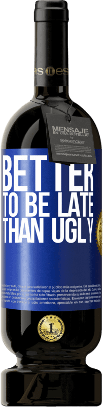 49,95 € Free Shipping | Red Wine Premium Edition MBS® Reserve Better to be late than ugly Blue Label. Customizable label Reserve 12 Months Harvest 2016 Tempranillo