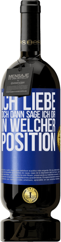 49,95 € Kostenloser Versand | Rotwein Premium Ausgabe MBS® Reserve Ich liebe dich Dann sage ich dir in welcher Position Blaue Markierung. Anpassbares Etikett Reserve 12 Monate Ernte 2016 Tempranillo