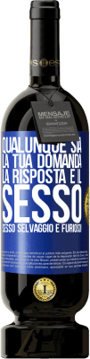 49,95 € Spedizione Gratuita | Vino rosso Edizione Premium MBS® Riserva Qualunque sia la tua domanda, la risposta è il sesso. Sesso selvaggio e furioso! Etichetta Blu. Etichetta personalizzabile Riserva 12 Mesi Raccogliere 2014 Tempranillo