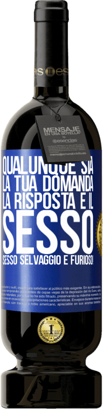 49,95 € Spedizione Gratuita | Vino rosso Edizione Premium MBS® Riserva Qualunque sia la tua domanda, la risposta è il sesso. Sesso selvaggio e furioso! Etichetta Blu. Etichetta personalizzabile Riserva 12 Mesi Raccogliere 2015 Tempranillo