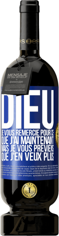 49,95 € Envoi gratuit | Vin rouge Édition Premium MBS® Réserve Dieu, je vous remercie pour ce que j'ai maintenant mais je vous préviens que j'en veux plus Étiquette Bleue. Étiquette personnalisable Réserve 12 Mois Récolte 2016 Tempranillo