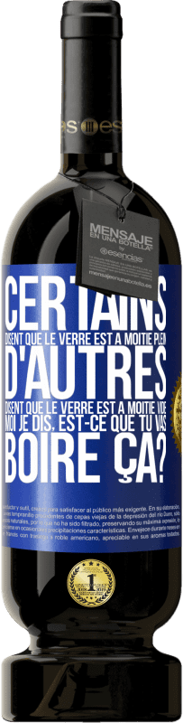 49,95 € Envoi gratuit | Vin rouge Édition Premium MBS® Réserve Certains disent que le verre est à moitié plein, d'autres disent que le verre est à moitié vide. Moi je dis, est-ce que tu vas b Étiquette Bleue. Étiquette personnalisable Réserve 12 Mois Récolte 2015 Tempranillo