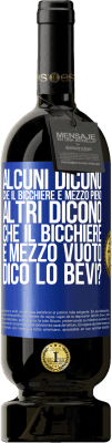 49,95 € Spedizione Gratuita | Vino rosso Edizione Premium MBS® Riserva Alcuni dicono che il bicchiere è mezzo pieno, altri dicono che il bicchiere è mezzo vuoto. Dico lo bevi? Etichetta Blu. Etichetta personalizzabile Riserva 12 Mesi Raccogliere 2015 Tempranillo