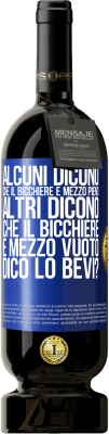49,95 € Spedizione Gratuita | Vino rosso Edizione Premium MBS® Riserva Alcuni dicono che il bicchiere è mezzo pieno, altri dicono che il bicchiere è mezzo vuoto. Dico lo bevi? Etichetta Blu. Etichetta personalizzabile Riserva 12 Mesi Raccogliere 2016 Tempranillo