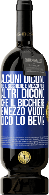 49,95 € Spedizione Gratuita | Vino rosso Edizione Premium MBS® Riserva Alcuni dicono che il bicchiere è mezzo pieno, altri dicono che il bicchiere è mezzo vuoto. Dico lo bevi? Etichetta Blu. Etichetta personalizzabile Riserva 12 Mesi Raccogliere 2015 Tempranillo