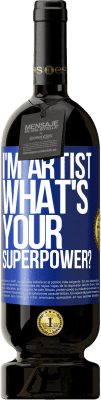 49,95 € 送料無料 | 赤ワイン プレミアム版 MBS® 予約する I'm artist. What's your superpower? 青いタグ. カスタマイズ可能なラベル 予約する 12 月 収穫 2016 Tempranillo