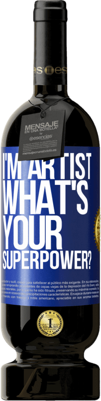 49,95 € Free Shipping | Red Wine Premium Edition MBS® Reserve I'm artist. What's your superpower? Blue Label. Customizable label Reserve 12 Months Harvest 2016 Tempranillo