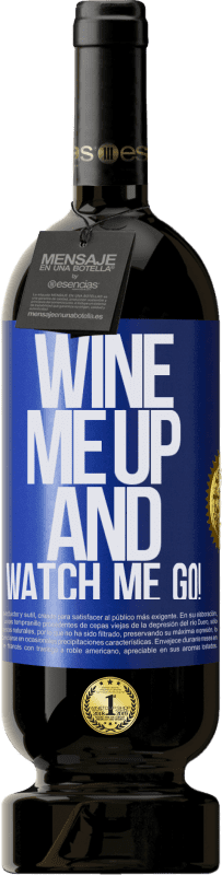 49,95 € Kostenloser Versand | Rotwein Premium Ausgabe MBS® Reserve Wine me up and watch me go! Blaue Markierung. Anpassbares Etikett Reserve 12 Monate Ernte 2014 Tempranillo