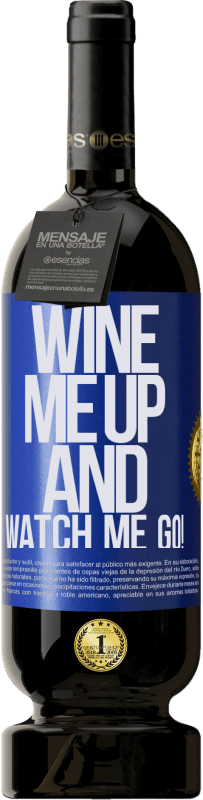 49,95 € Kostenloser Versand | Rotwein Premium Ausgabe MBS® Reserve Wine me up and watch me go! Blaue Markierung. Anpassbares Etikett Reserve 12 Monate Ernte 2016 Tempranillo