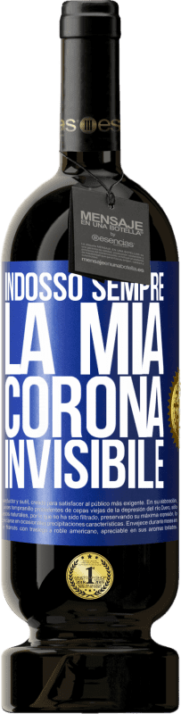 49,95 € Spedizione Gratuita | Vino rosso Edizione Premium MBS® Riserva Indosso sempre la mia corona invisibile Etichetta Blu. Etichetta personalizzabile Riserva 12 Mesi Raccogliere 2015 Tempranillo