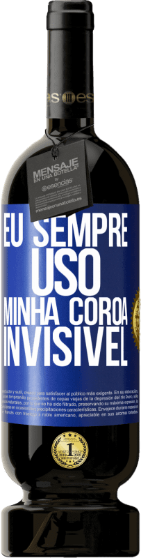 49,95 € Envio grátis | Vinho tinto Edição Premium MBS® Reserva Eu sempre uso minha coroa invisível Etiqueta Azul. Etiqueta personalizável Reserva 12 Meses Colheita 2015 Tempranillo