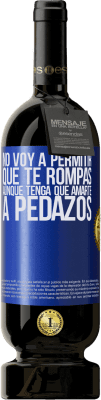 49,95 € Envío gratis | Vino Tinto Edición Premium MBS® Reserva No voy a permitir que te rompas, aunque tenga que amarte a pedazos Etiqueta Azul. Etiqueta personalizable Reserva 12 Meses Cosecha 2014 Tempranillo