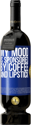 49,95 € Free Shipping | Red Wine Premium Edition MBS® Reserve My mood is sponsored by coffee and lipstick Blue Label. Customizable label Reserve 12 Months Harvest 2015 Tempranillo