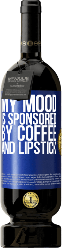 49,95 € Free Shipping | Red Wine Premium Edition MBS® Reserve My mood is sponsored by coffee and lipstick Blue Label. Customizable label Reserve 12 Months Harvest 2014 Tempranillo