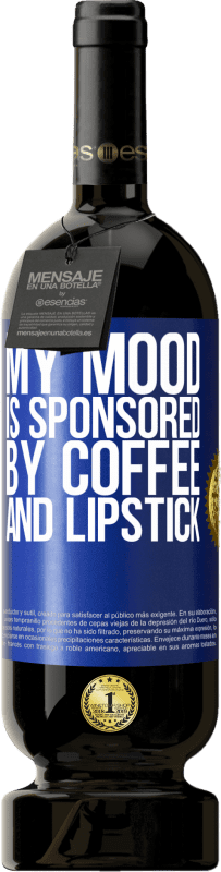 49,95 € Free Shipping | Red Wine Premium Edition MBS® Reserve My mood is sponsored by coffee and lipstick Blue Label. Customizable label Reserve 12 Months Harvest 2016 Tempranillo