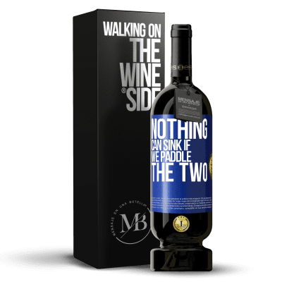 «Nothing can sink if we paddle the two» Premium Edition MBS® Reserve