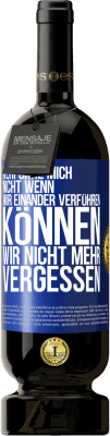49,95 € Kostenloser Versand | Rotwein Premium Ausgabe MBS® Reserve Verführe mich nicht, wenn wir einander verführen können wir nicht mehr vergessen Blaue Markierung. Anpassbares Etikett Reserve 12 Monate Ernte 2016 Tempranillo