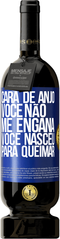 49,95 € Envio grátis | Vinho tinto Edição Premium MBS® Reserva Cara de anjo, você não me engana, você nasceu para queimar Etiqueta Azul. Etiqueta personalizável Reserva 12 Meses Colheita 2015 Tempranillo