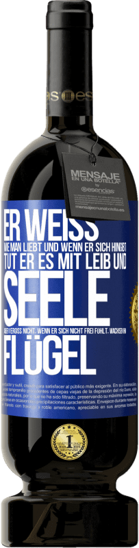 49,95 € Kostenloser Versand | Rotwein Premium Ausgabe MBS® Reserve Er weiß, wie man liebt und wenn er sich hingibt, tut er es mit Leib und Seele. Aber vergiss nicht, wenn er sich nicht frei fühlt Blaue Markierung. Anpassbares Etikett Reserve 12 Monate Ernte 2015 Tempranillo