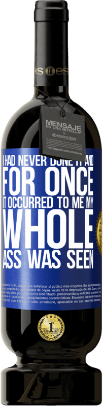 49,95 € 送料無料 | 赤ワイン プレミアム版 MBS® 予約する 私はそれをやったことがなかったし、一度それが私に起こったので、私のお尻全体が見られました 青いタグ. カスタマイズ可能なラベル 予約する 12 月 収穫 2016 Tempranillo