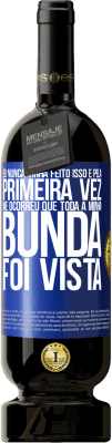 49,95 € Envio grátis | Vinho tinto Edição Premium MBS® Reserva Eu nunca tinha feito isso e pela primeira vez me ocorreu que toda a minha bunda foi vista Etiqueta Azul. Etiqueta personalizável Reserva 12 Meses Colheita 2015 Tempranillo