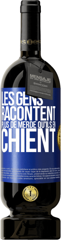 49,95 € Envoi gratuit | Vin rouge Édition Premium MBS® Réserve Les gens racontent plus de merde qu'ils en chient Étiquette Bleue. Étiquette personnalisable Réserve 12 Mois Récolte 2015 Tempranillo