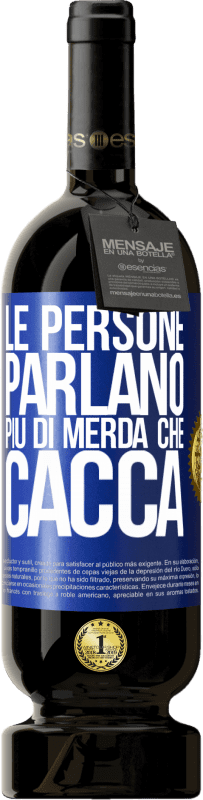 49,95 € Spedizione Gratuita | Vino rosso Edizione Premium MBS® Riserva Le persone parlano più di merda che di merda Etichetta Blu. Etichetta personalizzabile Riserva 12 Mesi Raccogliere 2015 Tempranillo