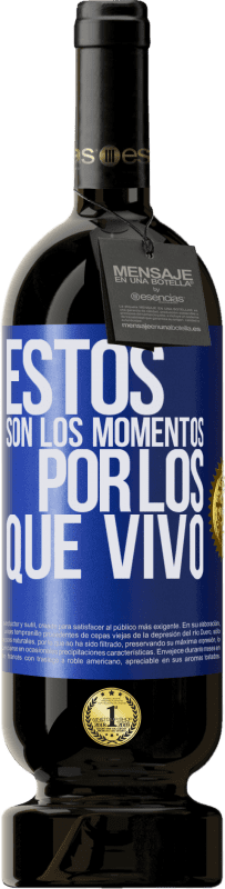 49,95 € Envío gratis | Vino Tinto Edición Premium MBS® Reserva Estos son los momentos por los que vivo Etiqueta Azul. Etiqueta personalizable Reserva 12 Meses Cosecha 2015 Tempranillo