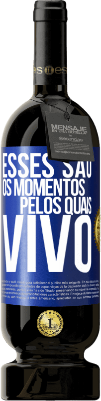 49,95 € Envio grátis | Vinho tinto Edição Premium MBS® Reserva Esses são os momentos pelos quais vivo Etiqueta Azul. Etiqueta personalizável Reserva 12 Meses Colheita 2015 Tempranillo