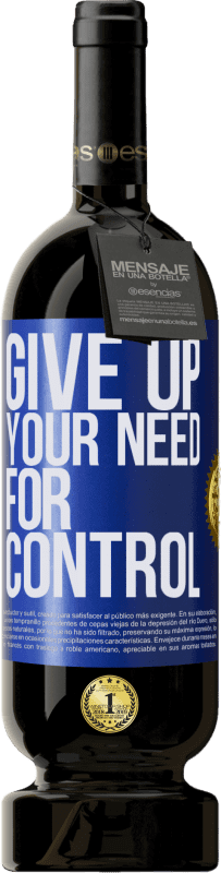 49,95 € Kostenloser Versand | Rotwein Premium Ausgabe MBS® Reserve Give up your need for control Blaue Markierung. Anpassbares Etikett Reserve 12 Monate Ernte 2016 Tempranillo