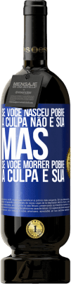 49,95 € Envio grátis | Vinho tinto Edição Premium MBS® Reserva Se você nasceu pobre, a culpa não é sua. Mas se você morrer pobre, a culpa é sua Etiqueta Azul. Etiqueta personalizável Reserva 12 Meses Colheita 2015 Tempranillo