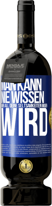 49,95 € Kostenloser Versand | Rotwein Premium Ausgabe MBS® Reserve Man kann nie wissen, wer all deine Seltsamkeiten mögen wird Blaue Markierung. Anpassbares Etikett Reserve 12 Monate Ernte 2015 Tempranillo