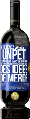 49,95 € Envoi gratuit | Vin rouge Édition Premium MBS® Réserve Ne retenez jamais un pet. Ils montent dans la colonne, pénètrent dans le cerveau et font naître des idées de merde Étiquette Bleue. Étiquette personnalisable Réserve 12 Mois Récolte 2016 Tempranillo