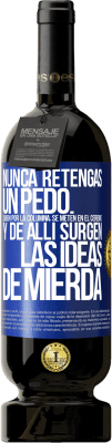 49,95 € Envío gratis | Vino Tinto Edición Premium MBS® Reserva Nunca retengas un pedo. Suben por la columna, se meten en el cerebro y de allí surgen las ideas de mierda Etiqueta Azul. Etiqueta personalizable Reserva 12 Meses Cosecha 2016 Tempranillo